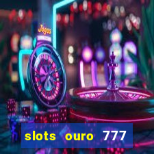 slots ouro 777 play store